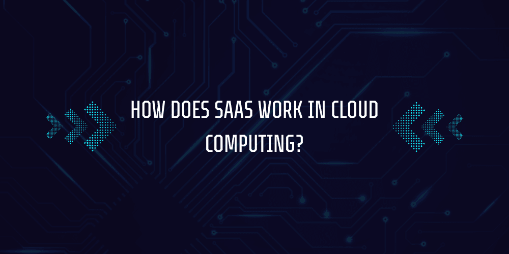 How SaaS Works in Cloud Computing? 3 How Does SaaS Work in Cloud Computing