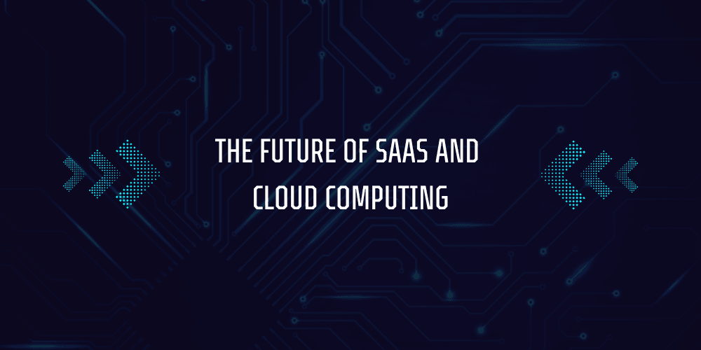 How SaaS Works in Cloud Computing? 6 The Future of SaaS and Cloud Computing