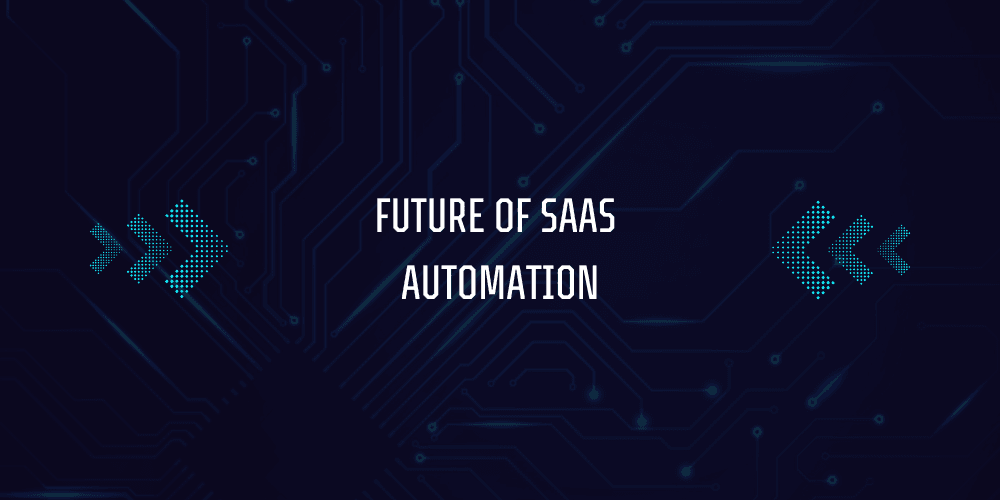 SaaS Automation Guide: Tools, Benefits, and Best Practices 5 Future of SaaS Automation
