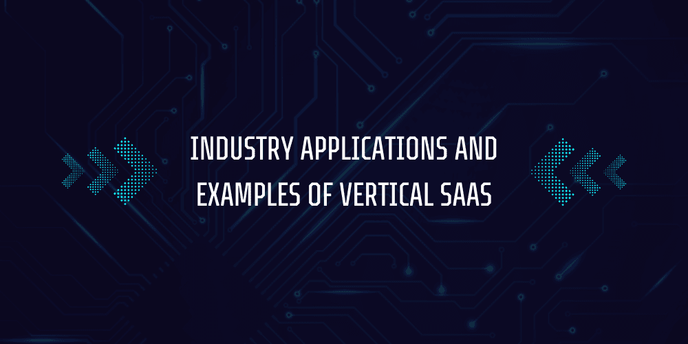 What is Vertical SaaS? 4 Industry Applications and Examples of Vertical SaaS