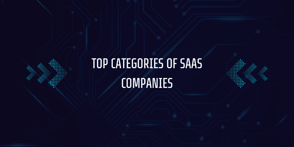 How to Find SaaS Companies? 4 Top Categories of SaaS Companies
