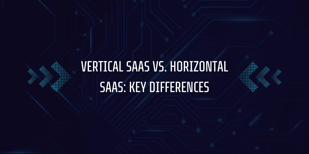 What is Vertical SaaS? 3 Vertical SaaS vs. Horizontal SaaS: Key Differences