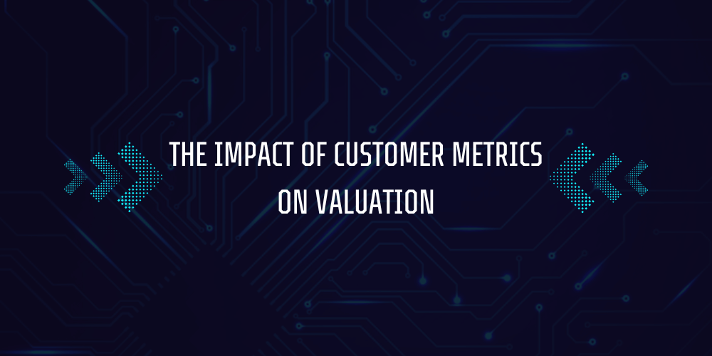 How SaaS Companies are Valued? 4 The Impact of Customer Metrics on Valuation