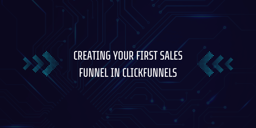 How to Build a Sales Funnel Using ClickFunnels? 4 Creating Your First Sales Funnel in ClickFunnels